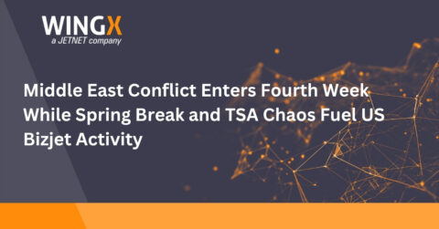 Middle East Conflict Enters Fourth Week While Spring Break and TSA Chaos Fuel US Bizjet Activity